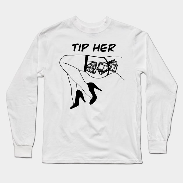 Tip Her (Black Letter) Long Sleeve T-Shirt by Supercriminale609